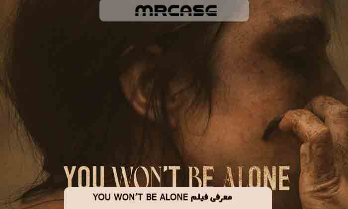 معرفی فیلم شما تنها نخواهید بود you Won’t Be Alone