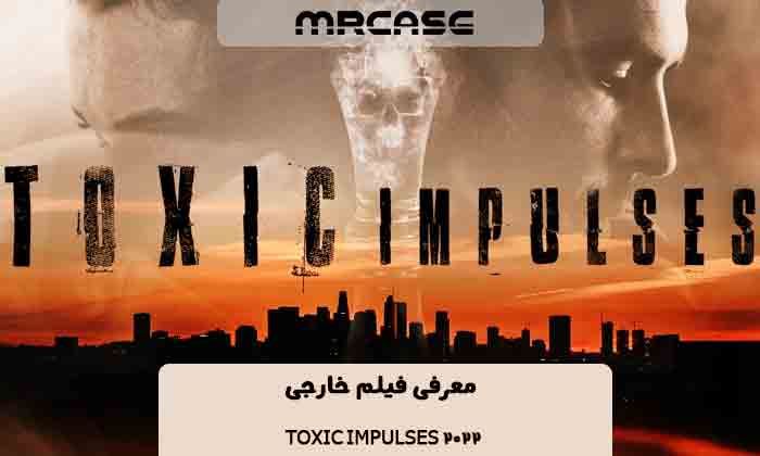 معرفی فیلم Toxic Impulses 2022